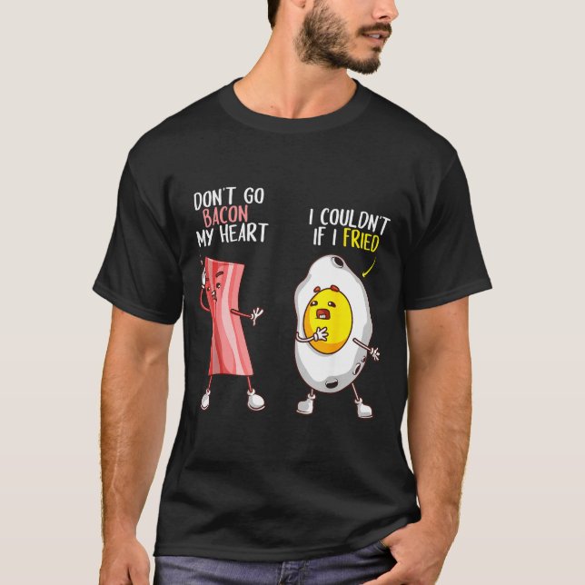 Camiseta Funny Don't Go Bacon My Heart Cool Bacon And Egg G (Frente)