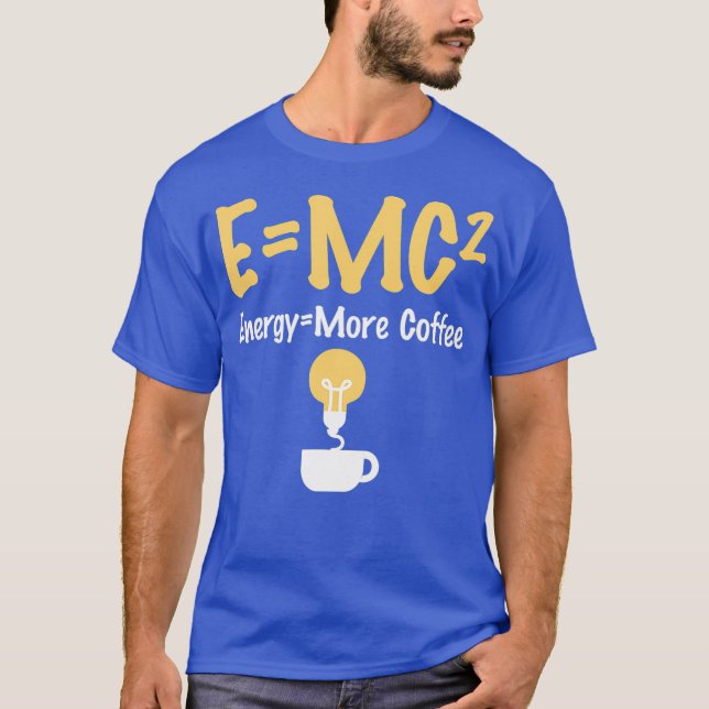 Camiseta Funny EMC Pun Energy Is More Coffee Scientists (Frente)
