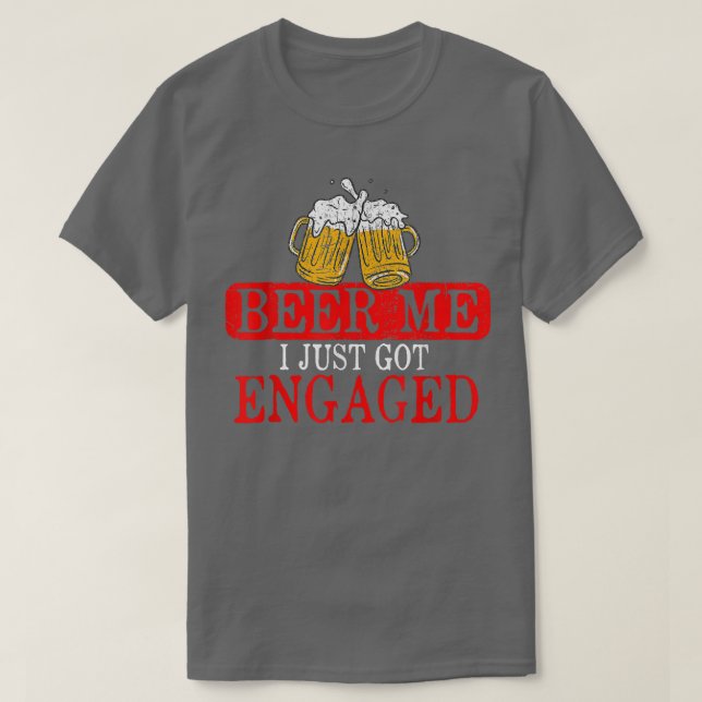 Camiseta Funny Engagement Present for Men Beer Me I Just Go (Frente do Design)