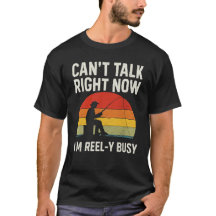Funny Fisherman Gift I'm Reel-y Busy FishinT-Shirt