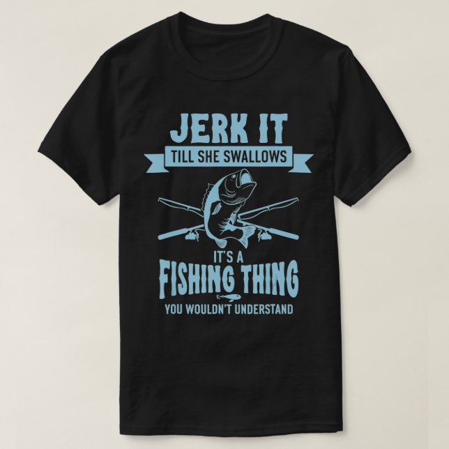 Camiseta Funny Fishing  Jerk It Till She Swallows  (Frente do Design)