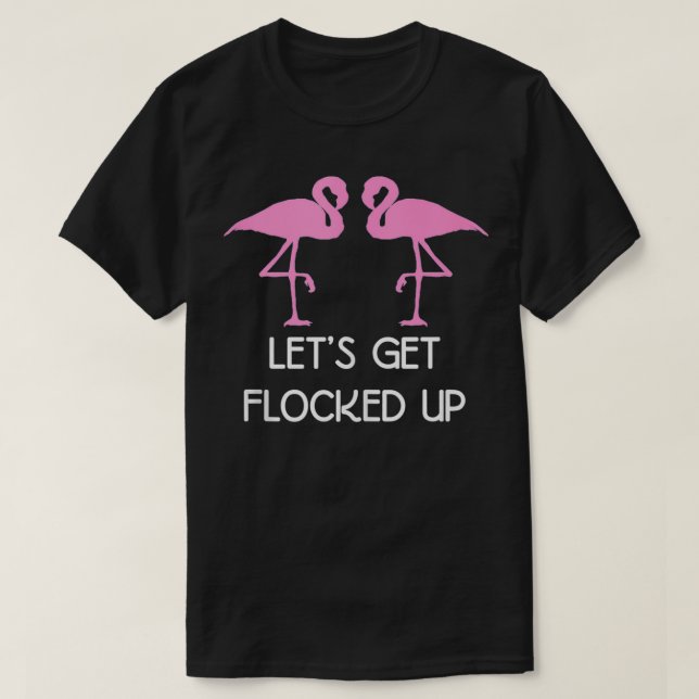 Camiseta Funny Flamingo Gifts  Lets Get Flocked Up  (Frente do Design)