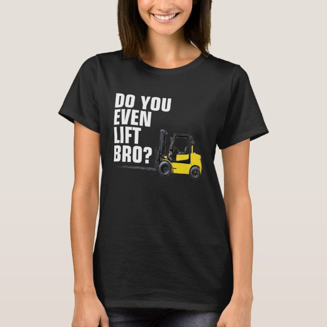 Camiseta Funny Forklift Warehouse T  Do You Even Lift Bro (Frente)