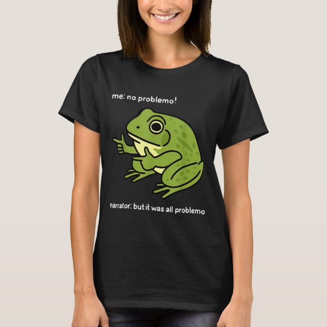 Camiseta Funny Frog Me No Problemo Narrator_ But It Was All (Frente)