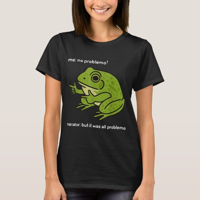 Camiseta Funny Frog Me No Problemo Narrator But It Was All  (Frente)