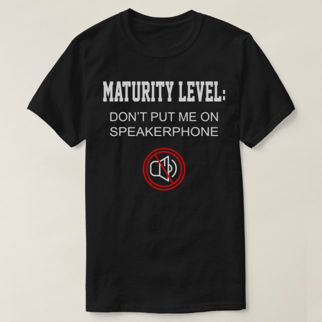 Camiseta Funny Gift Maturity Level Don't Put Me On Speakerp (Frente do Design)