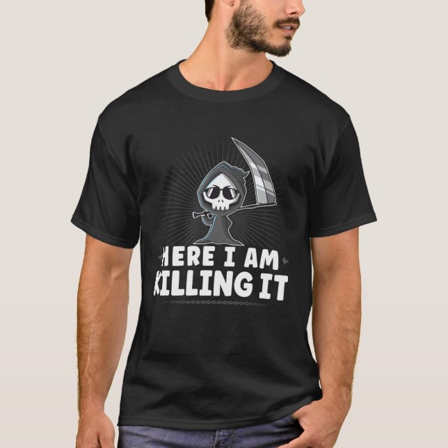 Camiseta Funny Grim Reaper, Here I Am Killing It, Goth Dark (Frente)