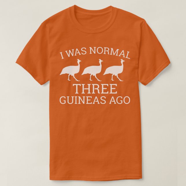 Camiseta Funny Guinea Fowl Lover  I Was Normal 3 Guineas Ag (Frente do Design)