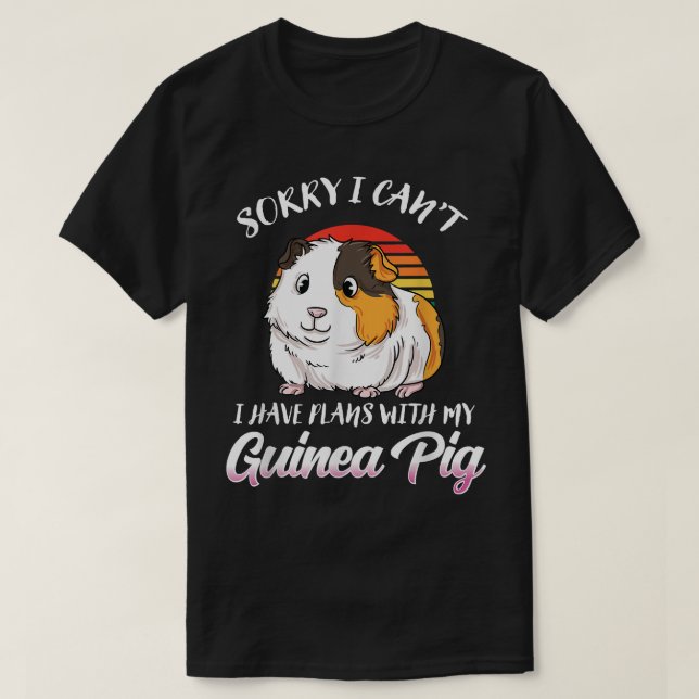 Camiseta Funny Guinea Pig Gift- Sorry I Have Plans With My  (Frente do Design)