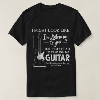 Camiseta Funny Guitar Player Listening Quote