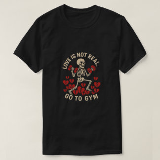 Camiseta Funny Gym Quote - Love Is Not Real Go To Gym Funny
