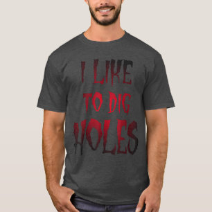 Camiseta Funny Halloween Eu Gosto de Cavar Buracos Sarcasmo