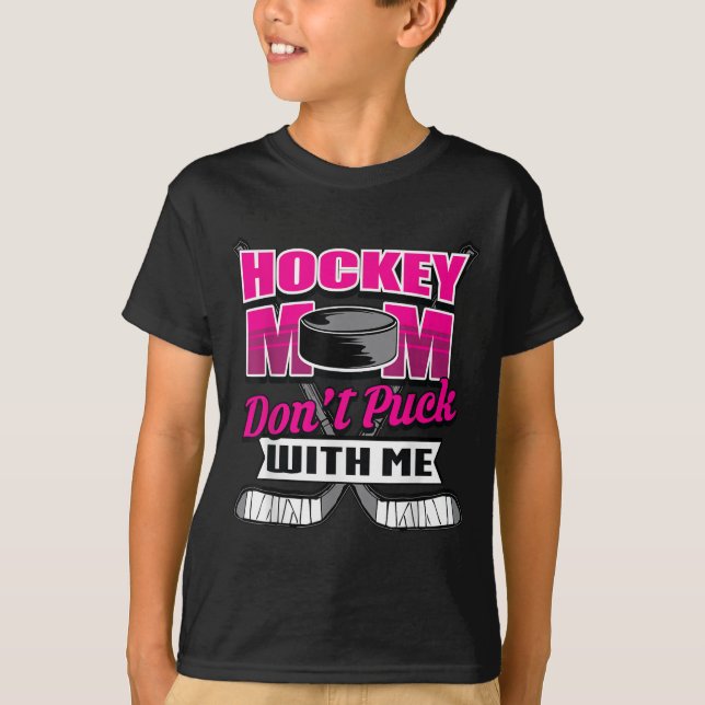Camiseta Funny Hockey Quotes Mom Gift Don't Puck With Me  (Frente)