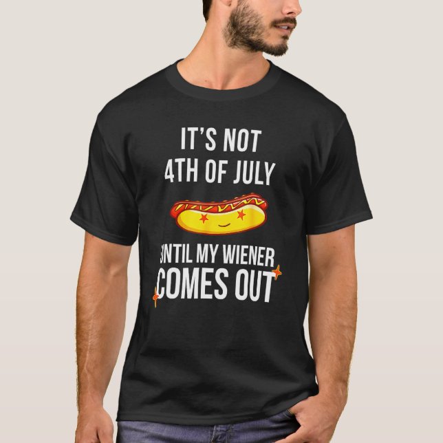 Camiseta Funny Hotdog It's Not 4th Of July Until My Wiener  (Frente)