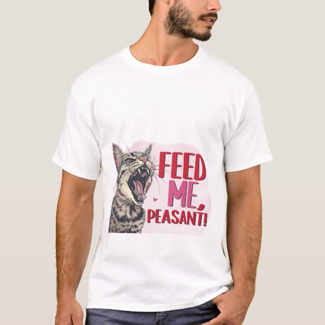 Camiseta Funny Hungry Cat Feed Me Peasant Sarcastic Quote  (Frente)