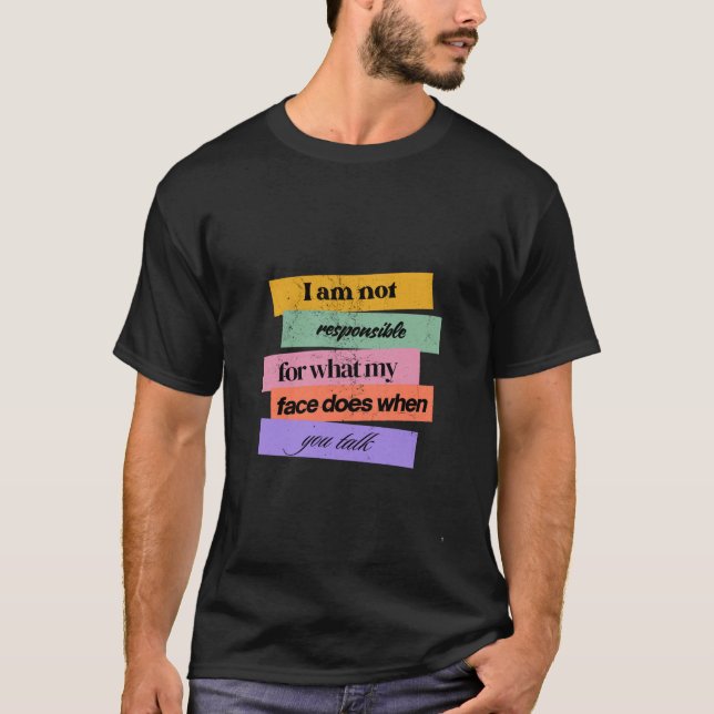 Camiseta Funny "I Am Not Responsible for My Face" Sarcastic (Frente)