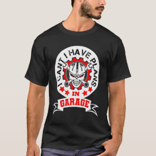 Camiseta Funny I Can't I Have Plans In The Garage Car Mecha