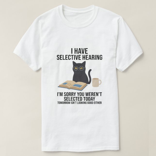 Camiseta Funny I Have Selective Hearing You Werent cat joke (Frente do Design)