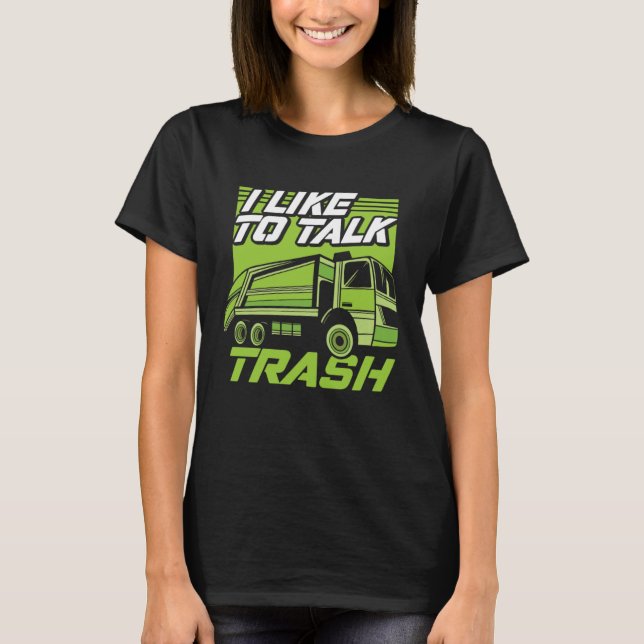 Camiseta Funny I Like To Talk Trash Driver Trucking Garbage (Frente)