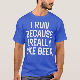 Camiseta Funny I Run because I Really Like Beer Beers Drink