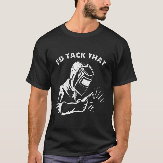 Camiseta Funny I'd Tack That Weld Welder Gifts For Men  (Frente)