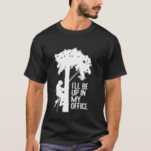Camiseta Funny Ill Be Up In My Office Tree Hugger Woodworke