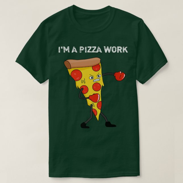 Camiseta Funny Im a Pizza Work Piece of Pizza Work  (Frente do Design)