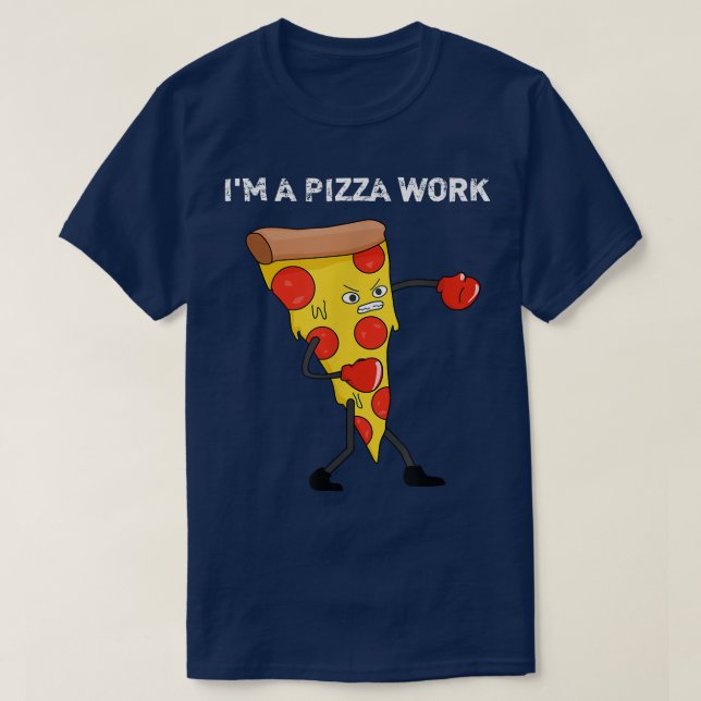 Camiseta Funny Im a Pizza Work Piece of Pizza Work  (Frente do Design)