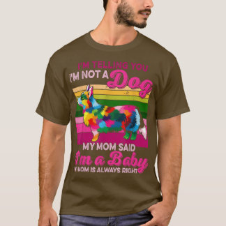 Camiseta Funny I'm Not A Dog I'm A Baby Colorful Corgi Dog 