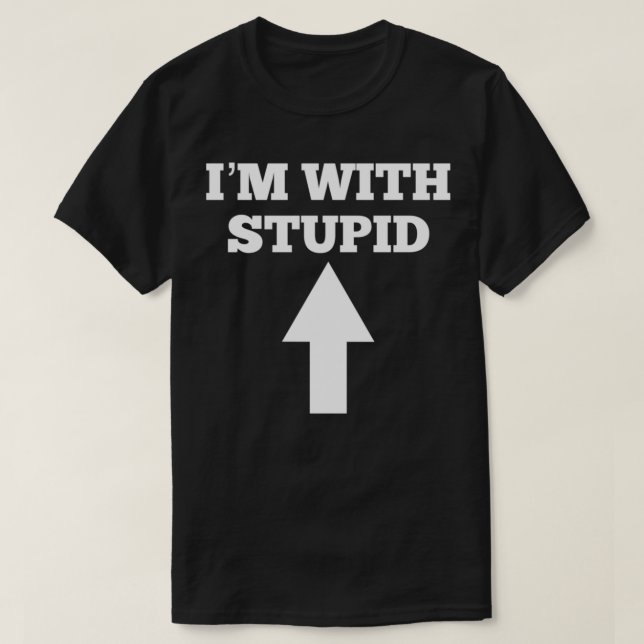 Camiseta Funny I'm With Stupid And Arrow Pointing Up  (Frente do Design)