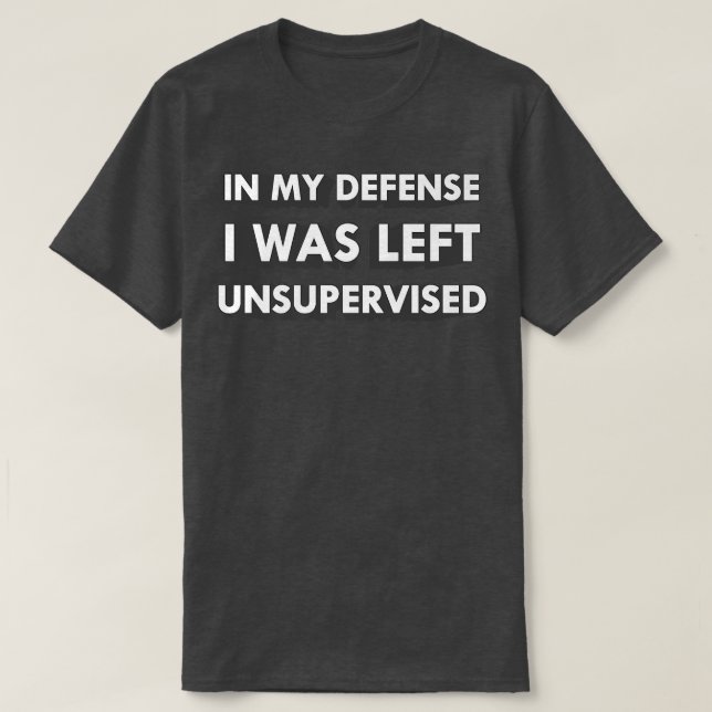 Camiseta Funny In My Defense I Was Left Unsupervised  (Frente do Design)