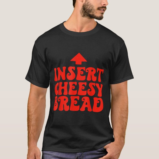 Camiseta Funny Insert Cheesy Bread Meme Foodie Men Women  (Frente)