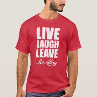 Camiseta Funny Ironic Quote Live Laugh Leave Me Alone Graph