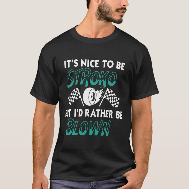 Camiseta Funny It_s Nice To Be Stroked Drag Racing Quotes T (Frente)