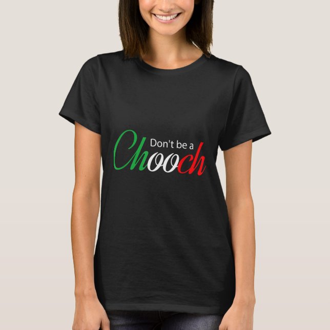Camiseta Funny Italy Humor Quote Don’t Be A Chooch Joke  (Frente)