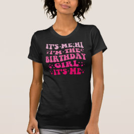 CAMISETA FUNNY IT'S ME HI I'M THE BIRTHDAY GIRL IT'S ME 