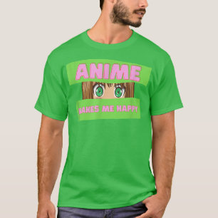 Camiseta Funny Japanese Anime  Anime Makes me Happy  Japan 