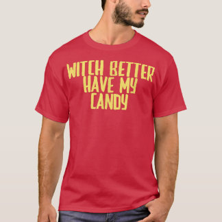 Camiseta Funny Joke Sarcastic Witch Better Have My Candy 