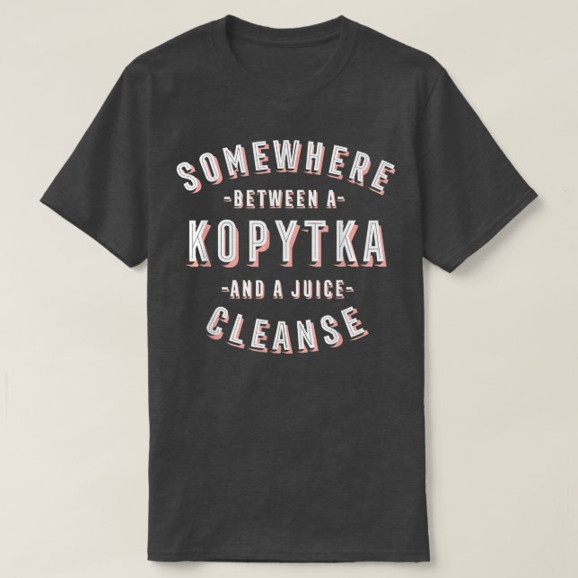 Camiseta Funny Kopytka and a Juice Cleanse Potato Dumpling  (Frente do Design)