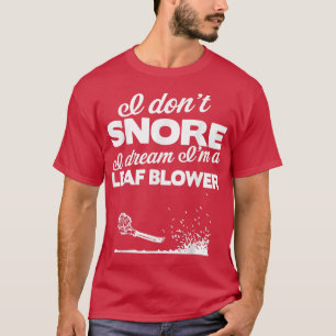 Camiseta Funny Leaf Blower Yard I Don't Snore Gift Tee
