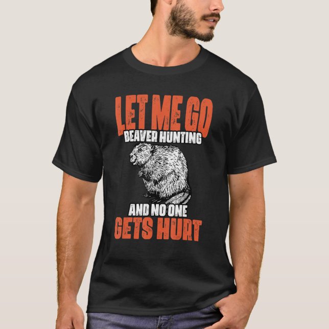 Camiseta Funny Let Me Go Beaver Hunting A Beaver Hunt Beave (Frente)