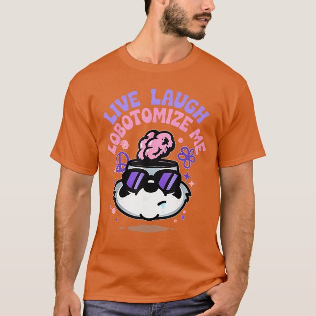 Camiseta Funny Live Laugh Lobotomize Me Meme Lobotomy Humor (Frente)