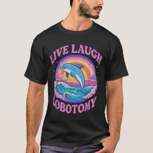 Camiseta Funny Live Laugh Lobotomy Dolphin Groovy