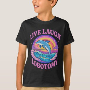 Camiseta Funny Live Laugh Lobotomy Dolphin Groovy