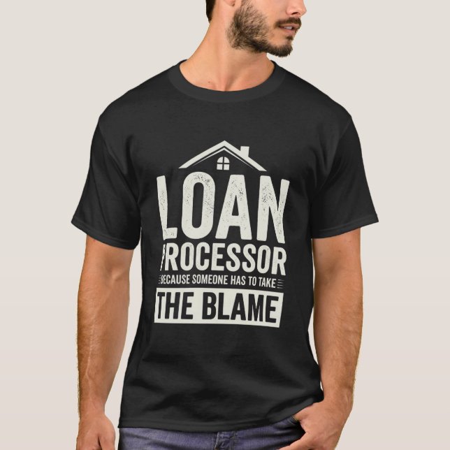 Camiseta Funny Loan Processor Because Someone Has To Take (Frente)