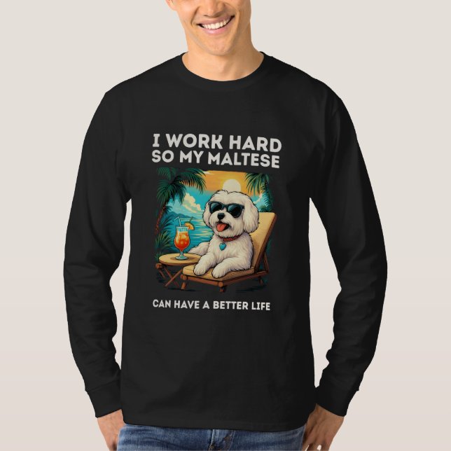 Camiseta Funny Maltese Dog I Work Hard Design Maltese Lover (Frente)