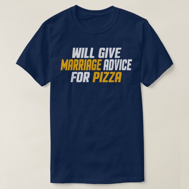 Camiseta Funny, Married Will Give Marriage Advice For Pizza (Frente do Design)