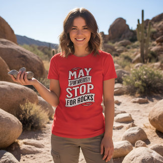 Camiseta Funny May Spontaneously Stop For Rocks Geologist