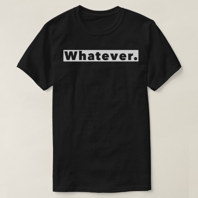 Camiseta Funny Meme Whatever What Ever  (Frente do Design)