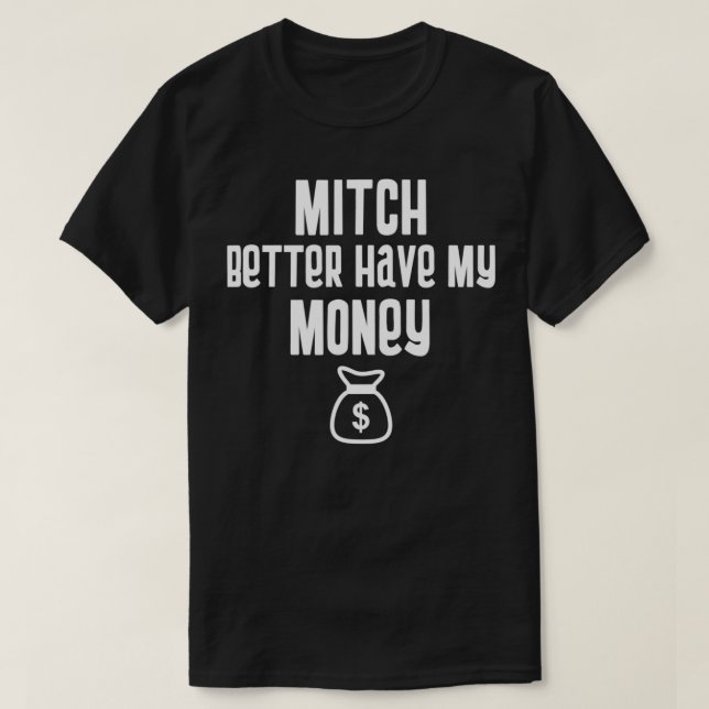 Camiseta Funny Mitch Better Have My Money Stimulus Check  (Frente do Design)